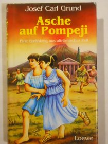 Asche auf Pompeji. Eine Erzhlung aus altrmischer Zeit. ( Ab 11 J.).