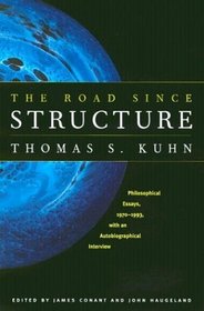 The Road since Structure : Philosophical Essays, 1970-1993, with an Autobiographical Interview