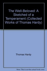 The Well-Beloved: A Sketched of a Temperament (Collected Works of Thomas Hardy)