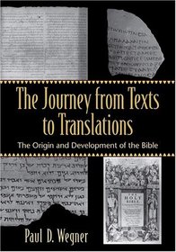 The Journey From Texts To Translations: The Origin And Development Of The Bible