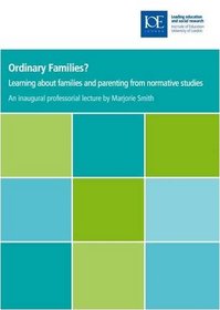 Ordinary Families?: Learning About Families and Parenting From Normative Studies (IOE Inaugural Professional Lectures)