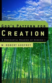 God's Pattern for Creation: A Covenantal Reading of Genesis 1