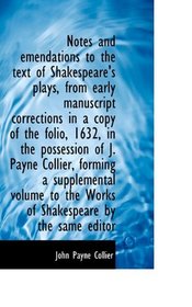 Notes and emendations to the text of Shakespeare's plays, from early manuscript corrections in a cop