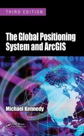 The Global Positioning System and ArcGIS, Third Edition