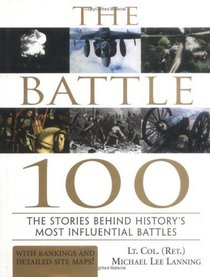 The Battle 100: The Stories Behind History's Most Influential Battles