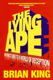 Lying Ape: An Honest Guide to the World of Deception