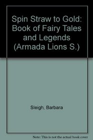 Spin Straw to Gold: Book of Fairy Tales and Legends (Armada Lions S)