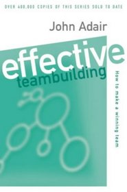 Effective Teambuilding: How to Make a Winning Team (Effective Series)