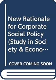 New Rationale for Corporate Social Policy (Study in Society & Economic Process)