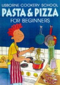 Pasta  Pizza for Beginners (Usborne Cookery School)