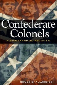 Confederate Colonels: A Biographical Register (SHADES OF BLUE & GRAY)