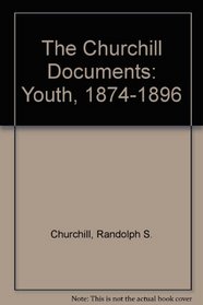 The Churchill Documents: Youth, 1874-96
