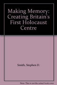 Making Memory: Creating Britain's First Holocaust Centre