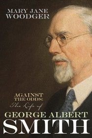 Against the Odds - The Life of George Albert Smith