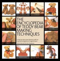 The Encyclopedia of Teddy Bear Making Techniques: A Step-by-Step Visual Directory with an Inspirational Gallery of Original Bears