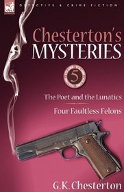 Chesterton's Mysteries: 5-The Poet and the Lunatics & Four Faultless Felons