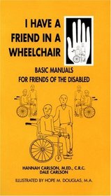 I Have a Friend in a Wheelchair (Basic Manuals for Families and Friends of the Disabled)