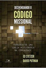 Desvendando o Cdigo Missional. Tornando-Se Uma Igreja Missionria na Comunidade