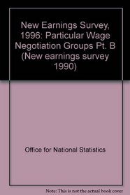 New Earnings Survey, 1996: Particular Wage Negotiation Groups Pt. B (New Earnings Survey 1990)