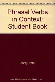 Phrasal Verbs in Context: Student Book