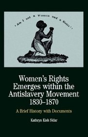Women's Rights Emerges Within the Anti-Slavery Movement, 1830-1870 : A Brief History with Documents (The Bedford Series in History and Culture)
