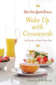 The New York Times Wake Up with Crosswords: 75 Puzzles to Start Your Day (New York Times Crossword Collections)