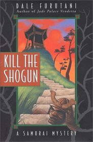 Kill the Shogun: A Samurai Mystery (Samurai Mysteries (Hardcover))