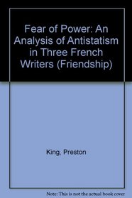Fear of Power: An Analysis of Anti-Statism in Three French Writers (Friendship)