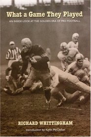 What a Game They Played: An Inside Look at the Golden Era of Pro Football