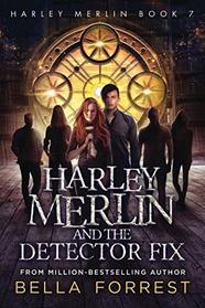 Harley Merlin 7: Harley Merlin and the Detector Fix