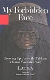 My Forbidden Face: Growing Up Under the Taliban: a Young Woman's Story