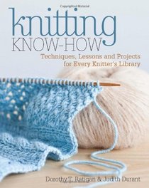 Knitting Know-How: Techniques, Lessons and Projects for Every Knitter's Library