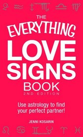 The Everything Love Signs Book: Use astrology to find your perfect partner! (Everything Series)