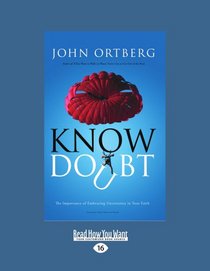 Know Doubt: Know Doubt: The Importance of Embracing Uncertainty in Your Faith (Large Print 16pt)