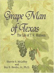 Grape Man of Texas: The Life of T.V. Munson