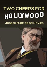 Two Cheers for Hollywood: Joseph McBride on Movies