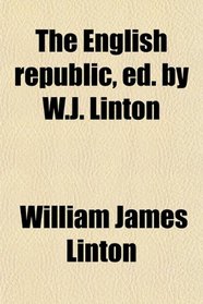 The English republic, ed. by W.J. Linton