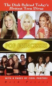 Pop Princesses : The Dish Behind Today's Hottest Teen Divas