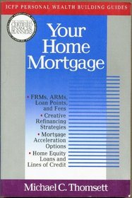 Your Home Mortgage (I C F P Personal Wealth-Building Guides)