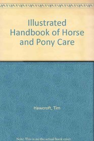 The Illustrated Encyclopedia of Horse and Pony Care: Including an A-Z of Common Diseases and Problems