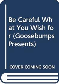 Be Careful What You Wish for (Goosebumps Presents, No 8)