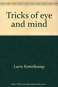 Tricks of eye and mind;: The story of optical illusion