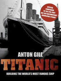 Titanic: Building the World's Most Famous Ship