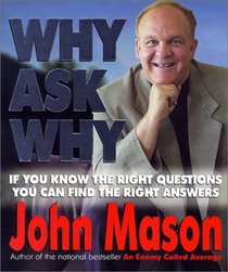 Why Ask Why: If You Know the Right Questions -- You Can Find the Right Answers