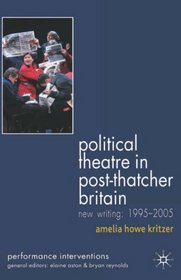 Political Theatre in Post-Thatcher Britain: New Writing, 1995-2005 (Performance Interventions)