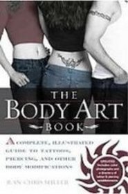 The Body Art Book: A Complete, Illustrated Guide to Tattoos, Piercings, and Other Body Modifications