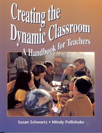 Creating the dynamic classroom: A handbook for teachers