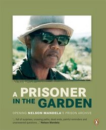 A Prisoner in The Garden: Opening Nelson Mandela's Prison Archive