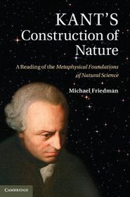 Kant's Construction of Nature: A Reading of the <EM>Metaphysical Foundations of Natural Science</EM>