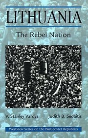 Lithuania: The Rebel Nation (Westview Series on the Post-Soviet Republics)